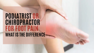 Read more about the article Podiatrist or Chiropractor For Foot Pain: What is the Difference