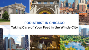 Read more about the article Podiatrist In Chicago: Taking Care of Your Feet in the Windy City
