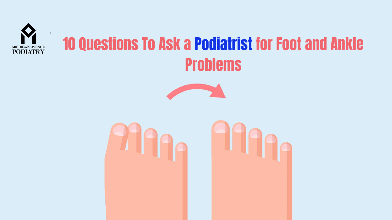 You are currently viewing Top 10 Questions To Ask a Podiatrist for Foot and Ankle Problems