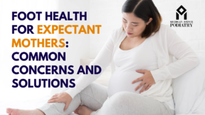 Read more about the article Foot Health for Expectant Mothers: Common Concerns and Solutions