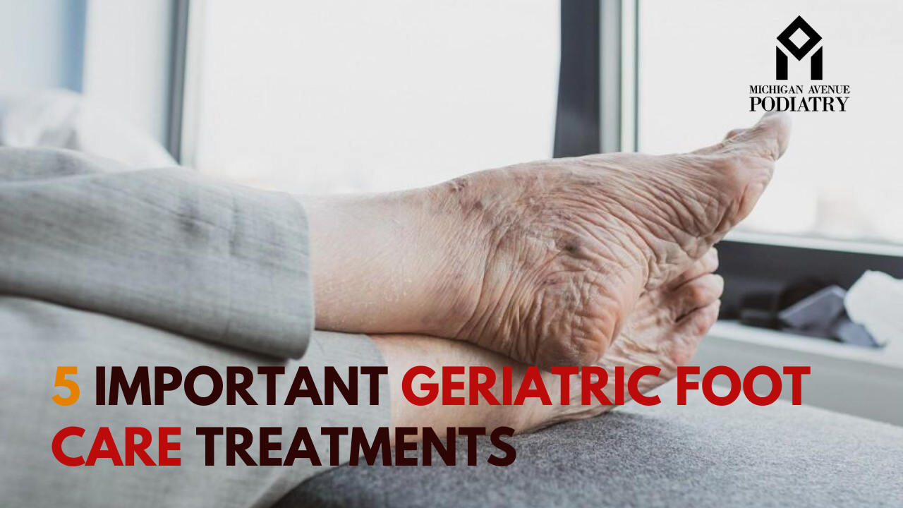 You are currently viewing 5 Important Geriatric Foot Care Treatments
