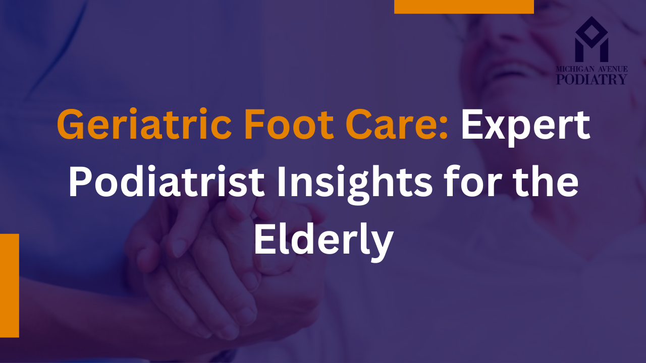 Read more about the article Geriatric Foot Care: Expert Podiatrist Insights for the Elderly
