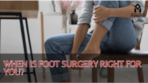 Read more about the article When is Foot Surgery Right for You?