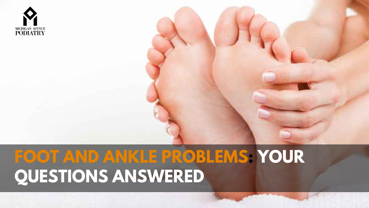You are currently viewing Foot and Ankle Problems: Your Questions Answered