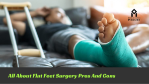 Read more about the article All About Flat Feet Surgery Pros And Cons