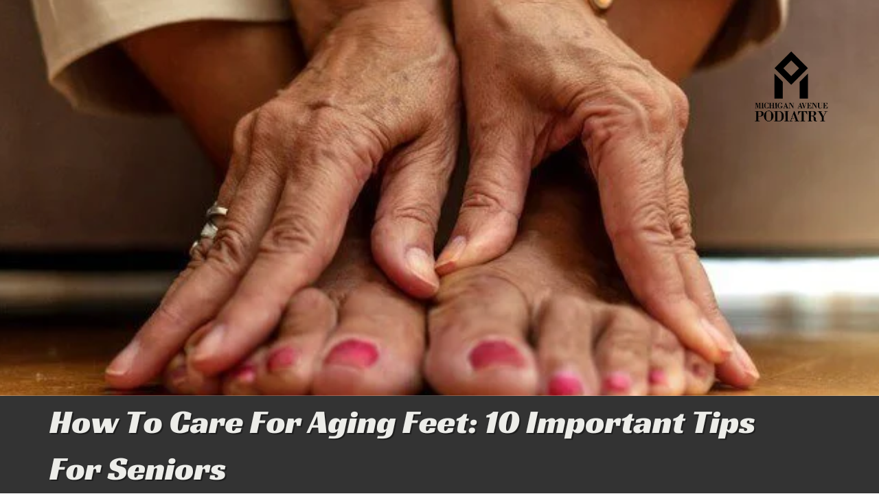 You are currently viewing How To Care For Aging Feet: 10 Important Tips For Seniors