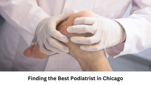 Read more about the article Finding the Best Podiatrist in Chicago